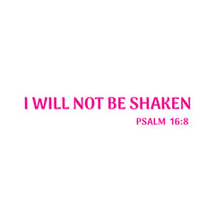 I Will Not Be Shaken Christian Vinyl Sticker – Psalm 16:8 Car Decal
