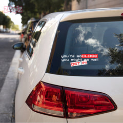 Zaqiz Humour Sticker – You’re So Close You Might As Well Get In
