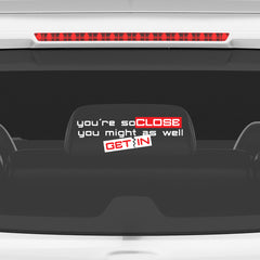 Zaqiz Humour Sticker – You’re So Close You Might As Well Get In